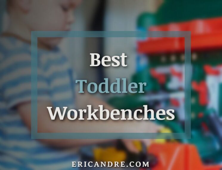 Best Toddler Workbenches