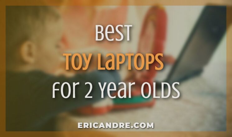 Best Toy Laptops for 2 Year Olds