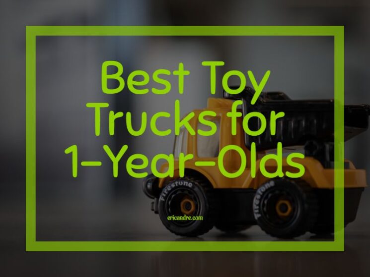 Best Toy Trucks for 1 Year Olds