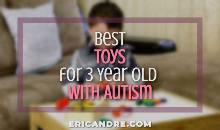 Best Toys for 3 Year Old with Autism