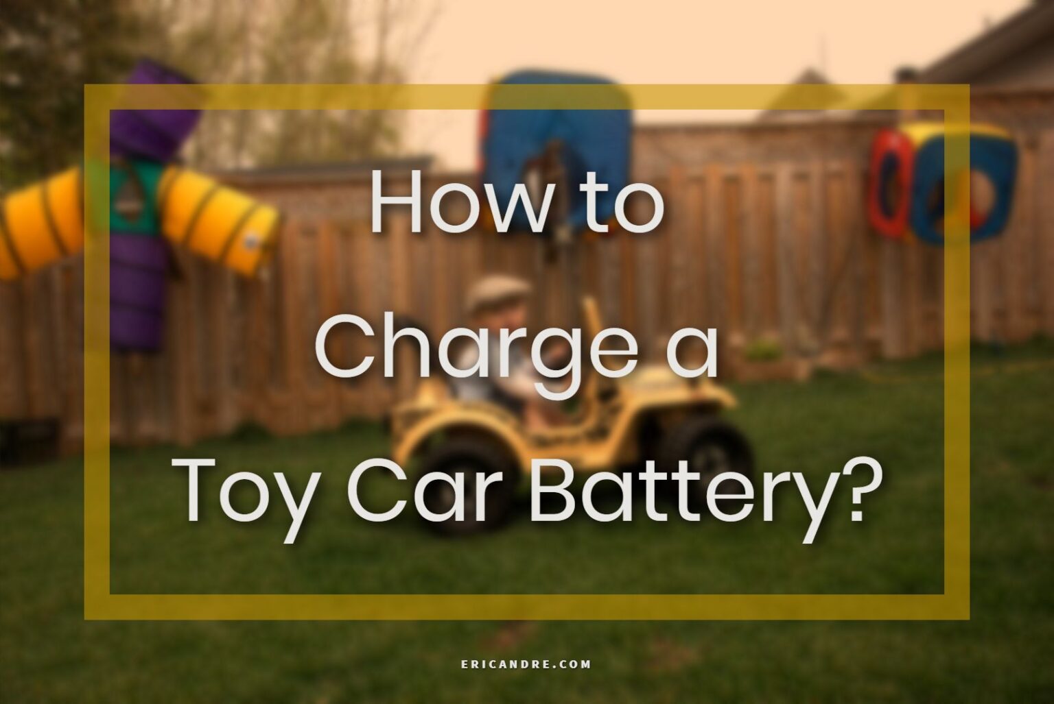 How to Charge a Toy Car Battery?